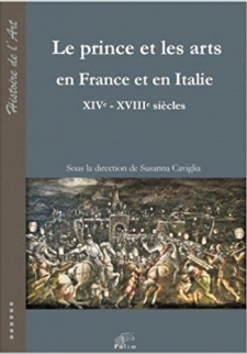 Le prince et les arts en France et en Italie - XIVe- XVIIIe siècles (HISTOIRE)