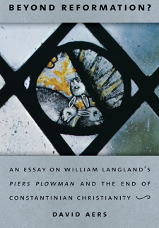 Beyond Reformation?  An Essay on Langland's "Piers Plowman" and the End of Constantinian Christianity