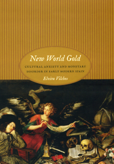 New World Gold: Cultural Anxiety and Monetary Disorder in Early Modern Spain