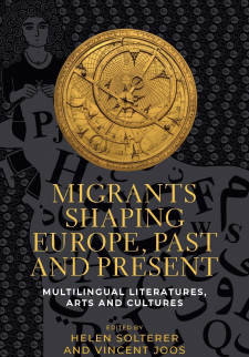 Migrants Shaping Europe, Past and Present: Multilingual Literatures, Arts, and Cultures 